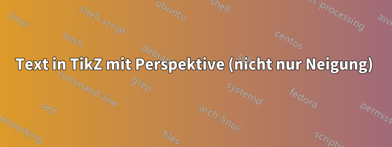 Text in TikZ mit Perspektive (nicht nur Neigung)