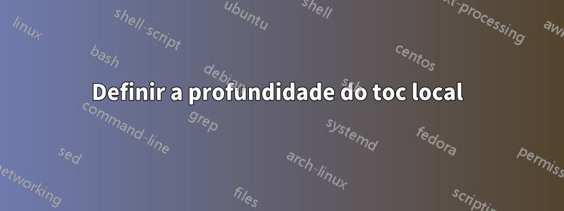 Definir a profundidade do toc local 