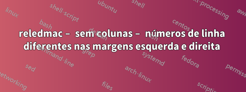 reledmac – sem colunas – números de linha diferentes nas margens esquerda e direita