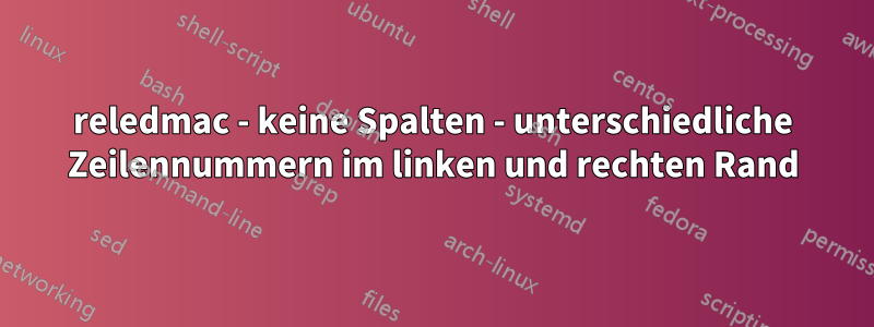 reledmac - keine Spalten - unterschiedliche Zeilennummern im linken und rechten Rand