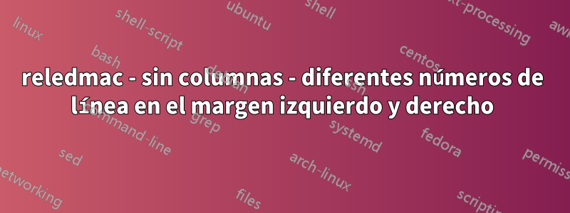 reledmac - sin columnas - diferentes números de línea en el margen izquierdo y derecho