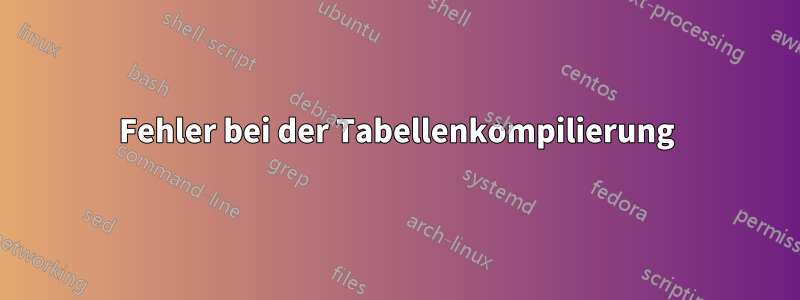 Fehler bei der Tabellenkompilierung