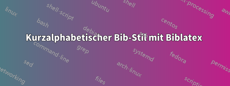 Kurzalphabetischer Bib-Stil mit Biblatex