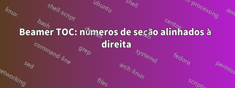 Beamer TOC: números de seção alinhados à direita