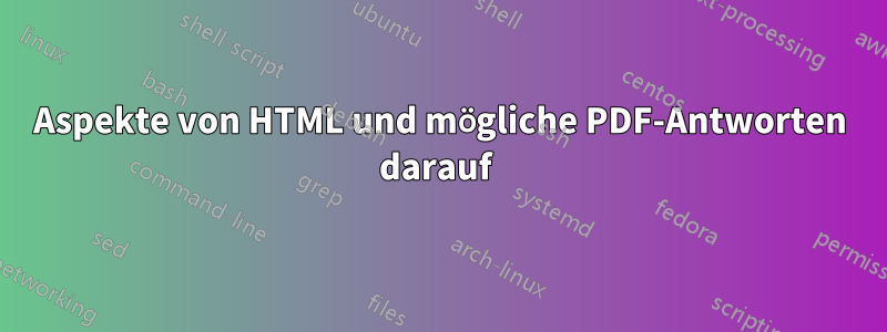 Aspekte von HTML und mögliche PDF-Antworten darauf 