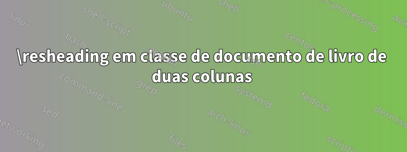 \resheading em classe de documento de livro de duas colunas