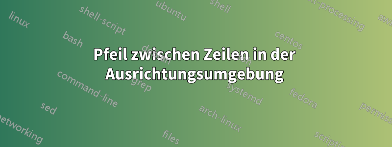 Pfeil zwischen Zeilen in der Ausrichtungsumgebung