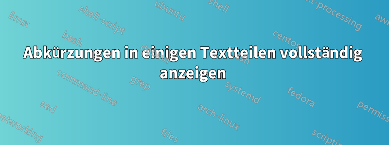 Abkürzungen in einigen Textteilen vollständig anzeigen