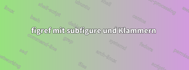 figref mit subfigure und Klammern