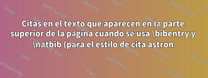 Citas en el texto que aparecen en la parte superior de la página cuando se usa \bibentry y \natbib (para el estilo de cita astron)