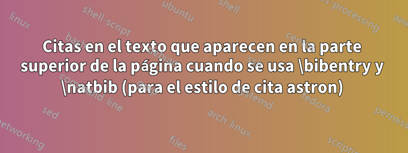 Citas en el texto que aparecen en la parte superior de la página cuando se usa \bibentry y \natbib (para el estilo de cita astron)