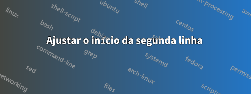 Ajustar o início da segunda linha