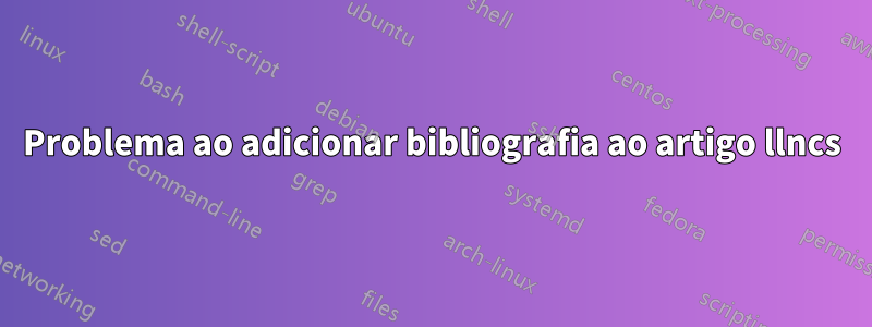 Problema ao adicionar bibliografia ao artigo llncs