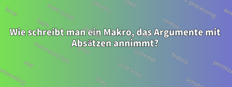 Wie schreibt man ein Makro, das Argumente mit Absätzen annimmt?