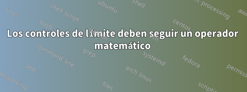 Los controles de límite deben seguir un operador matemático