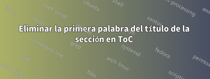 Eliminar la primera palabra del título de la sección en ToC