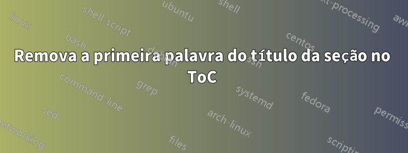 Remova a primeira palavra do título da seção no ToC