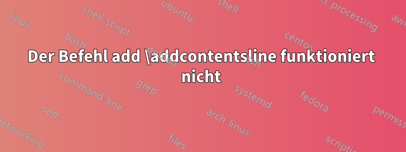 Der Befehl add \addcontentsline funktioniert nicht