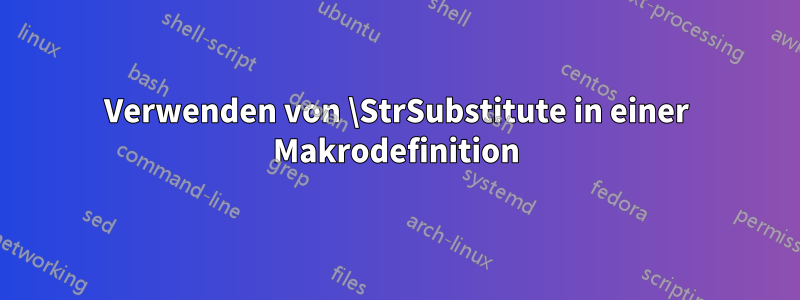 Verwenden von \StrSubstitute in einer Makrodefinition