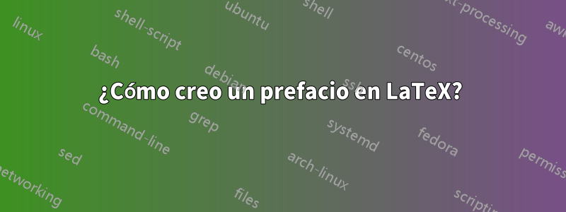 ¿Cómo creo un prefacio en LaTeX?