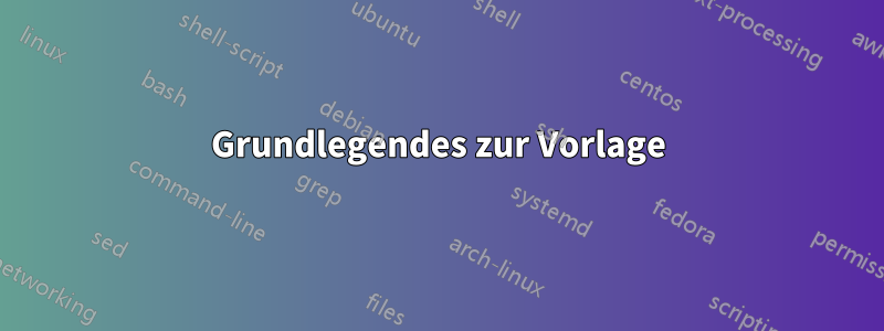 Grundlegendes zur Vorlage