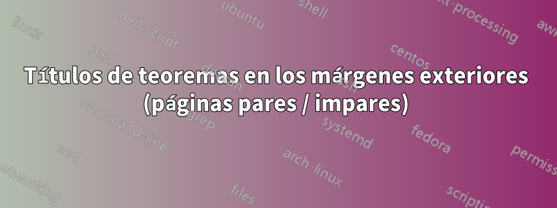 Títulos de teoremas en los márgenes exteriores (páginas pares / impares)