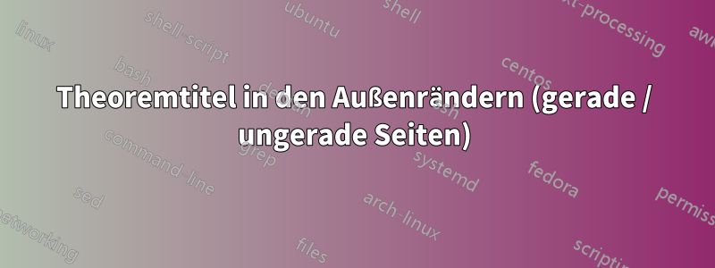 Theoremtitel in den Außenrändern (gerade / ungerade Seiten)