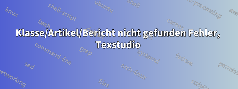 Klasse/Artikel/Bericht nicht gefunden Fehler, Texstudio