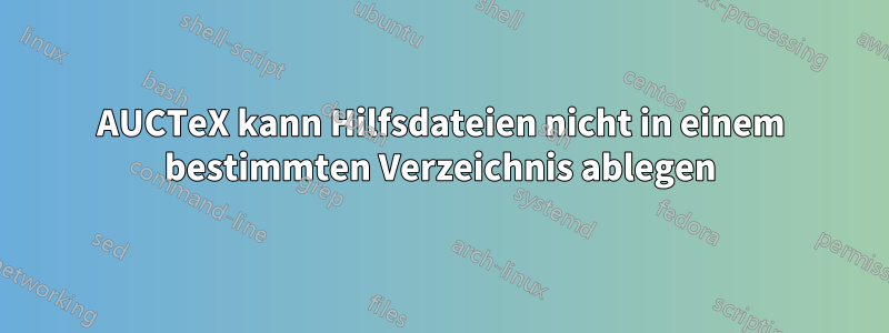 AUCTeX kann Hilfsdateien nicht in einem bestimmten Verzeichnis ablegen