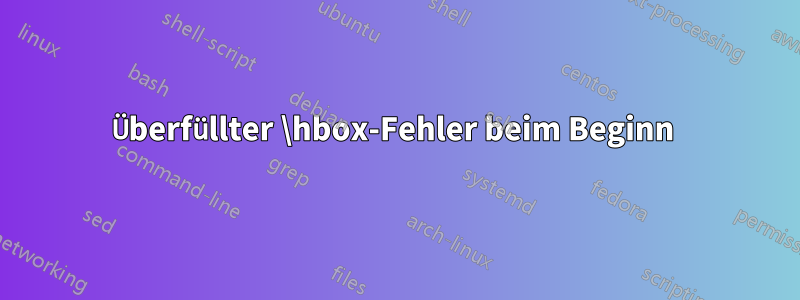 Überfüllter \hbox-Fehler beim Beginn 