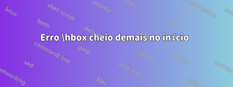 Erro \hbox cheio demais no início 