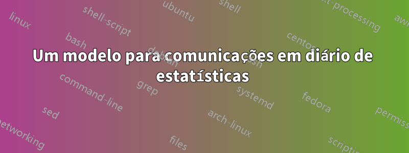 Um modelo para comunicações em diário de estatísticas