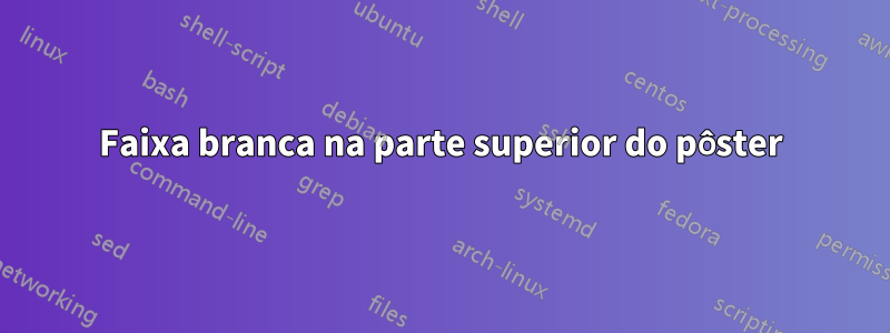 Faixa branca na parte superior do pôster