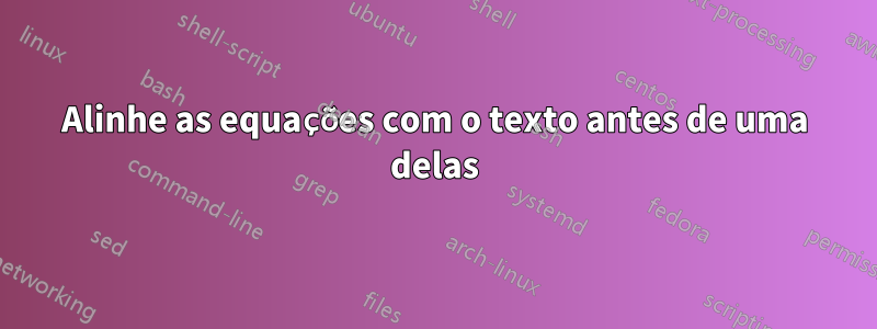 Alinhe as equações com o texto antes de uma delas