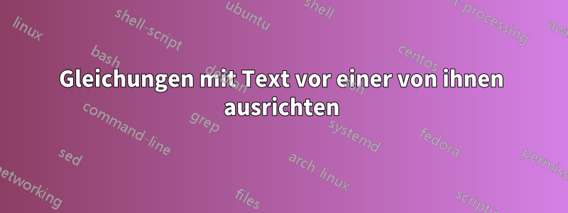 Gleichungen mit Text vor einer von ihnen ausrichten