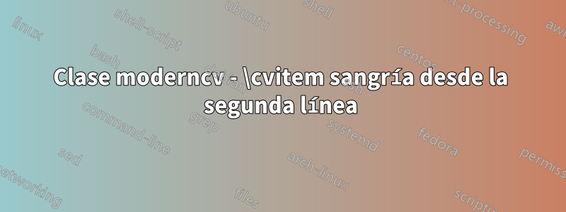 Clase moderncv - \cvitem sangría desde la segunda línea