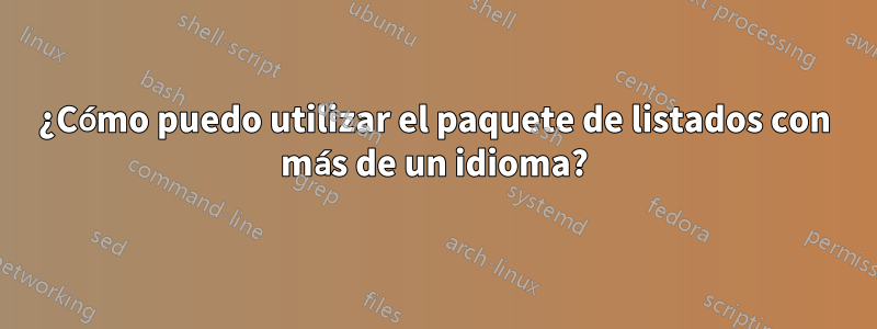 ¿Cómo puedo utilizar el paquete de listados con más de un idioma?