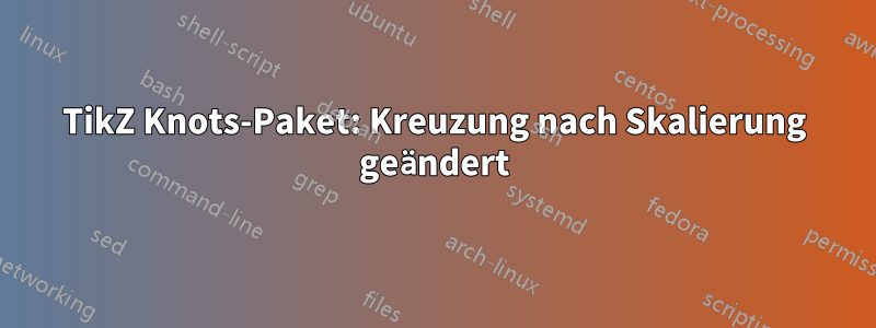 TikZ Knots-Paket: Kreuzung nach Skalierung geändert