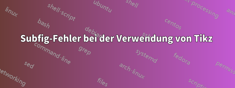 Subfig-Fehler bei der Verwendung von Tikz