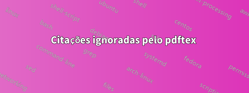 Citações ignoradas pelo pdftex