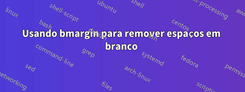 Usando bmargin para remover espaços em branco