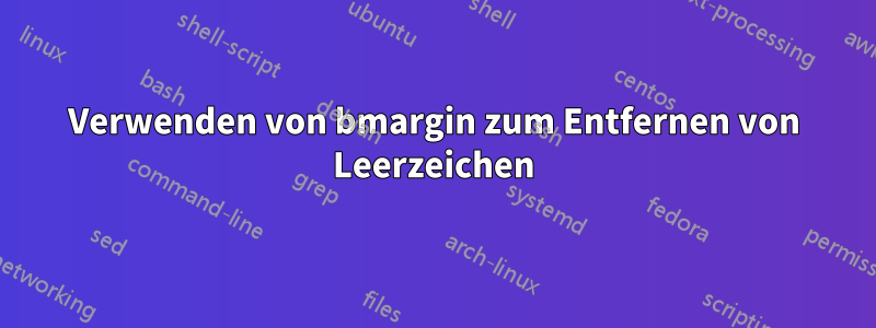 Verwenden von bmargin zum Entfernen von Leerzeichen