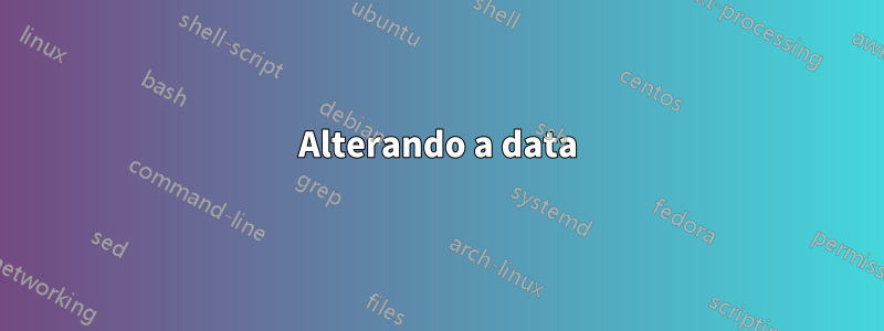 Alterando a data