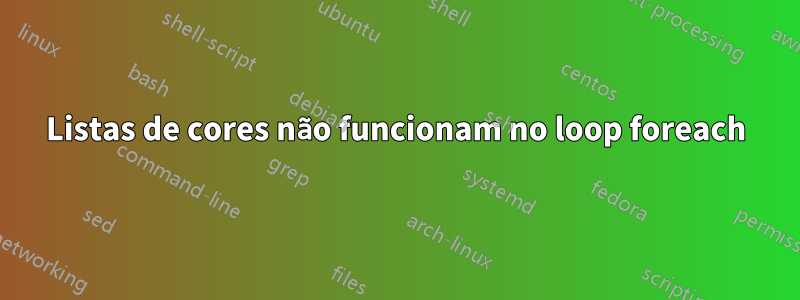 Listas de cores não funcionam no loop foreach