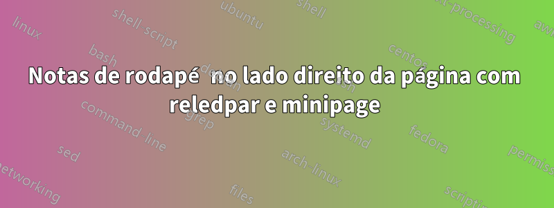 Notas de rodapé no lado direito da página com reledpar e minipage