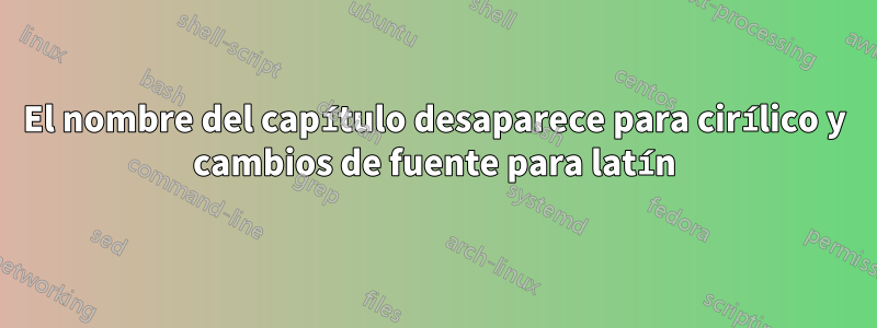 El nombre del capítulo desaparece para cirílico y cambios de fuente para latín