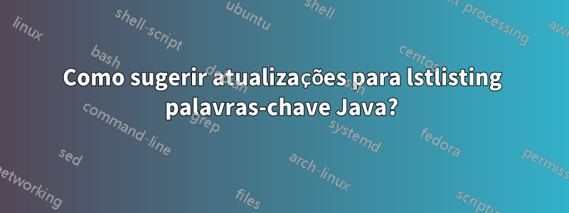 Como sugerir atualizações para lstlisting palavras-chave Java?