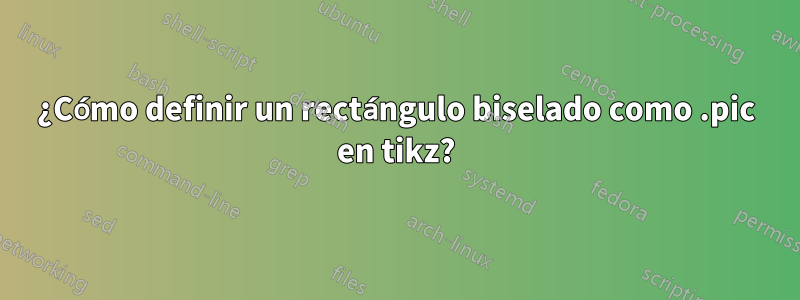 ¿Cómo definir un rectángulo biselado como .pic en tikz?