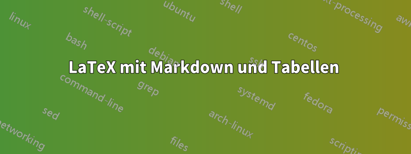 LaTeX mit Markdown und Tabellen