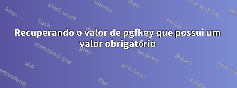 Recuperando o valor de pgfkey que possui um valor obrigatório